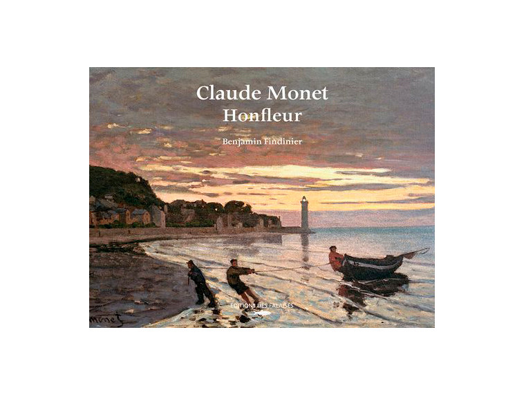 Claude Monet, Honfleur - Benjamin FINDINIER - DES FALAISES