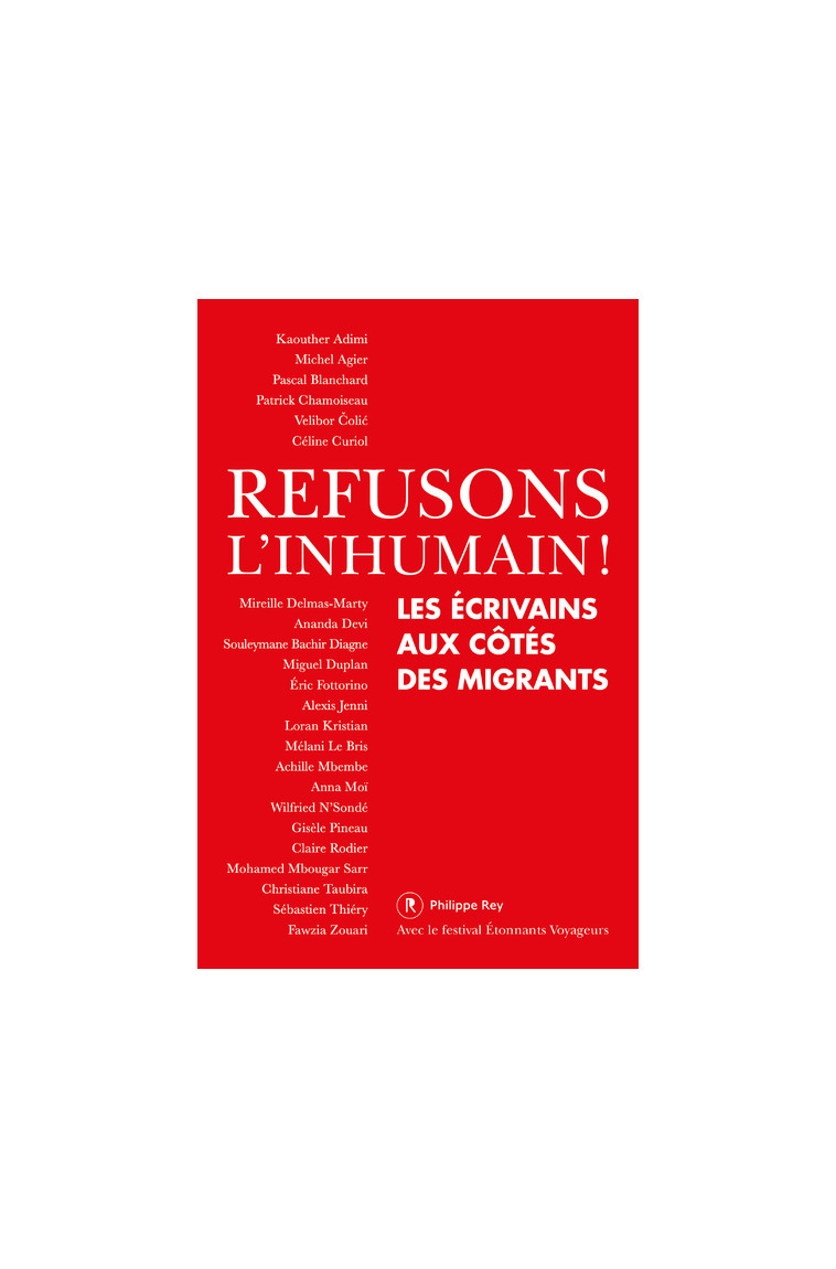 Refusons l'inhumain ! - Les écrivains aux côtés des migrants - Patrick CHAMOISEAU - REY