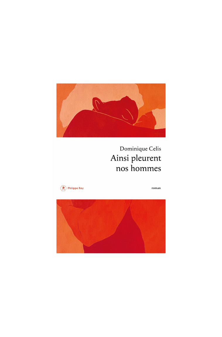 Ainsi pleurent nos hommes - Dominique Celis - REY