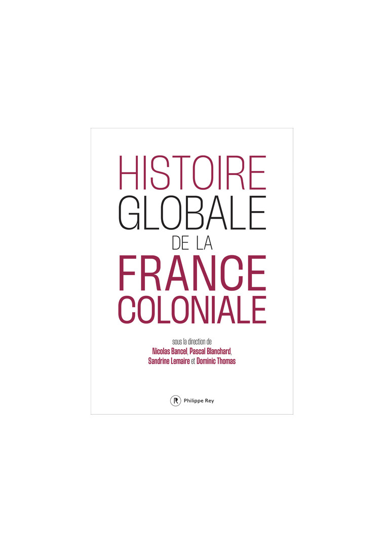 Histoire globale de la France coloniale -  Collectif - REY