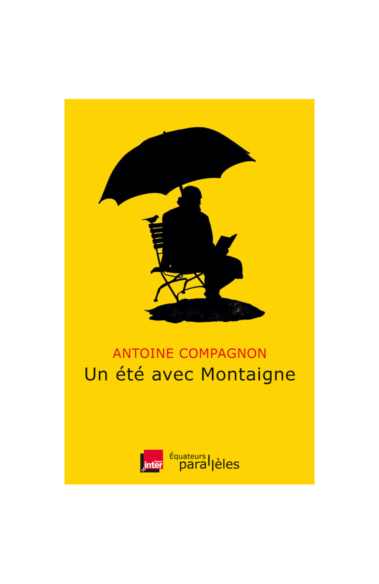 Un été avec Montaigne - Antoine Compagnon - DES EQUATEURS