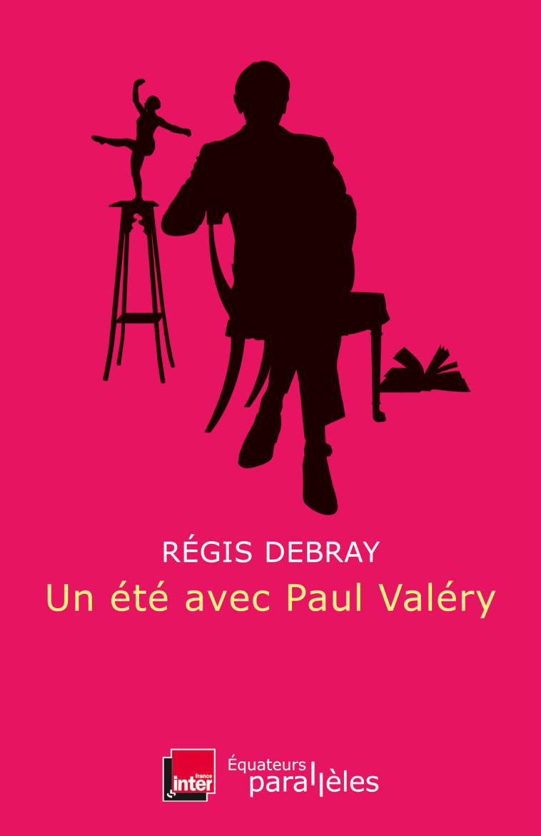 Un été avec Paul Valéry - Régis Debray - DES EQUATEURS