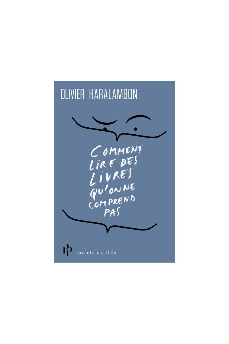 Comment lire des livres qu'on ne comprend pas - Olivier Haralambon - 1ER PARALLELE