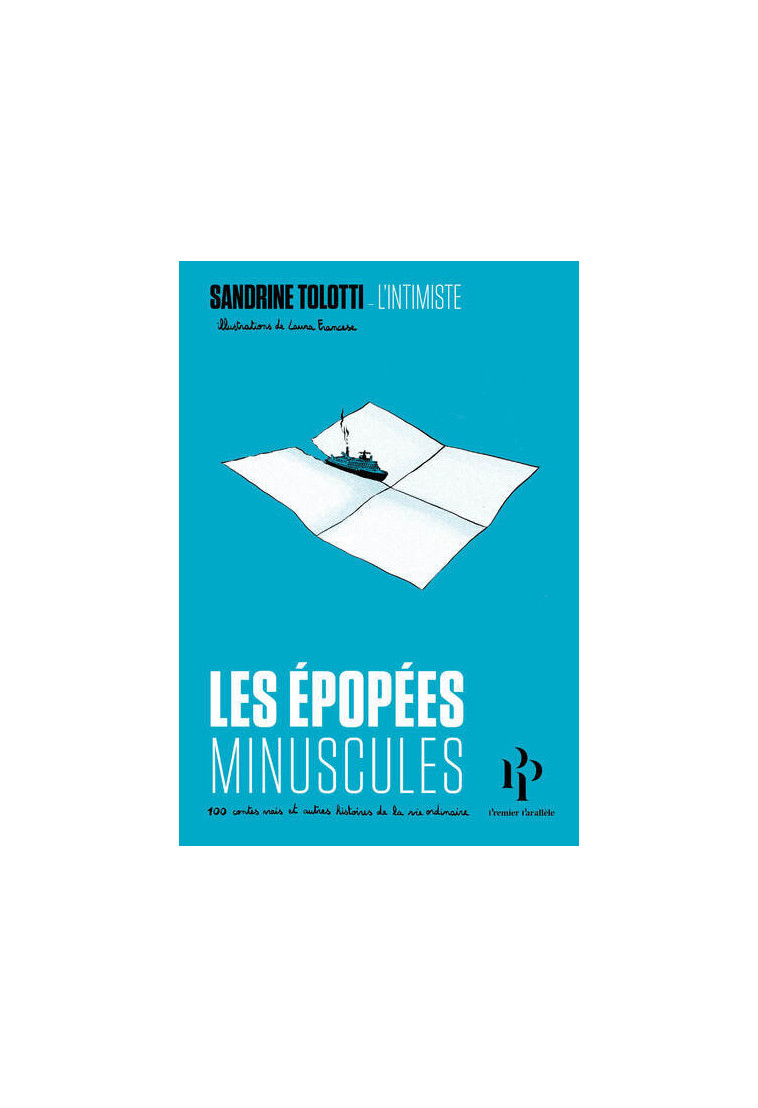 Les épopées minuscules - 100 contes vrais et autres histoires de la vie ordinaire - Sandrine Tolotti - 1ER PARALLELE