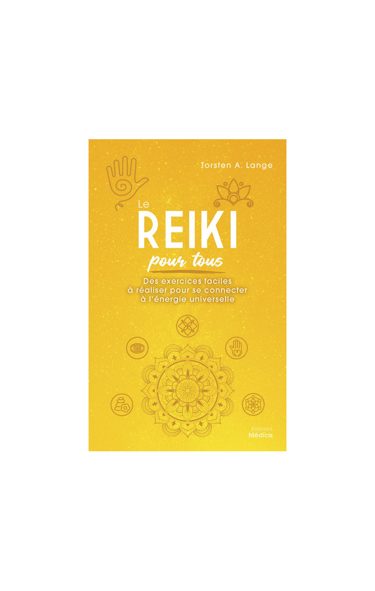 Le Reiki pour tous - Des exercices faciles à réaliser pour se connecter à l'énergie universelle - Torsten A. Lange - MEDICIS