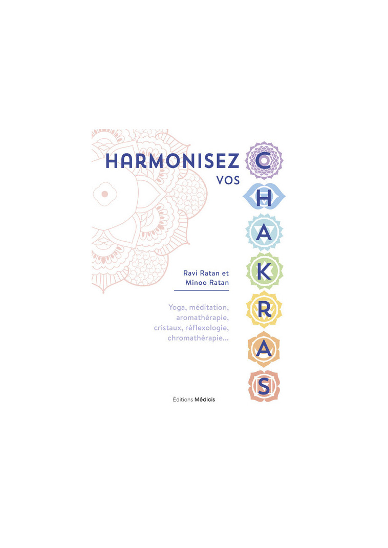 Harmonisez vos chakras - Yoga, méditation, aromathérapie, cristaux, réflexologie, chromathérapie... - Ravi Ratan - MEDICIS