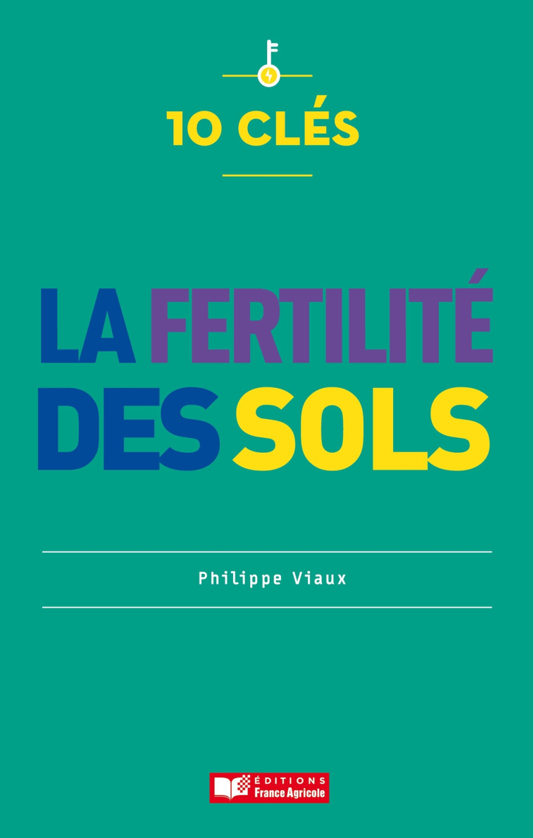 10 clés pour la fertilité des sols - Philippe Viaux - FRANCE AGRICOLE