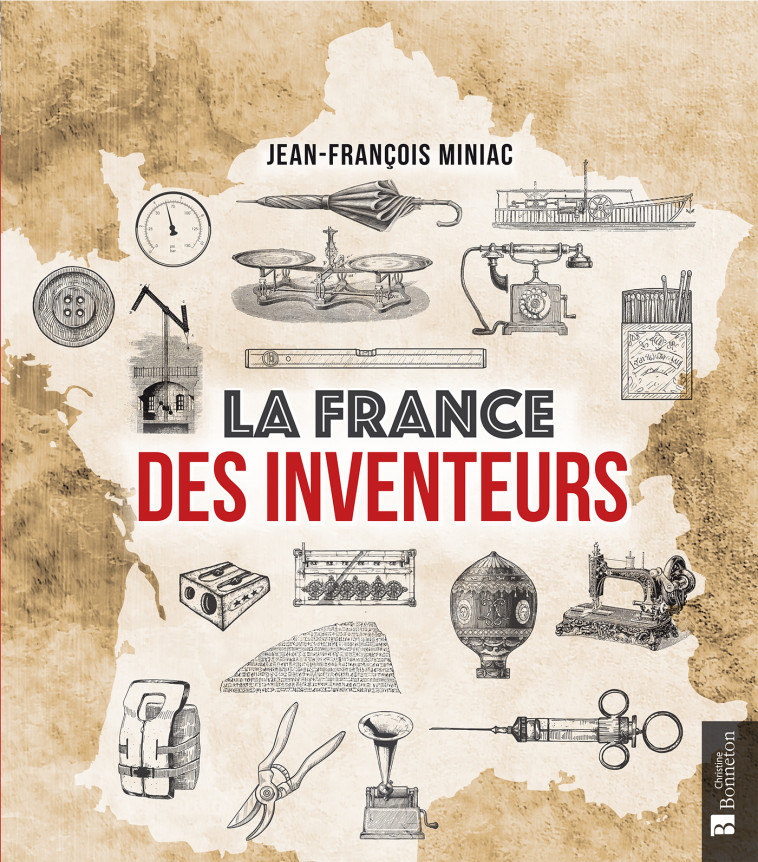 La France des inventeurs - Jean-François MINIAC - BONNETON