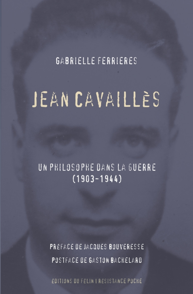 Jean Cavaillès - Un philosophe dans la guerre (1903-1944) - Gabrielle Ferrières - DU FELIN