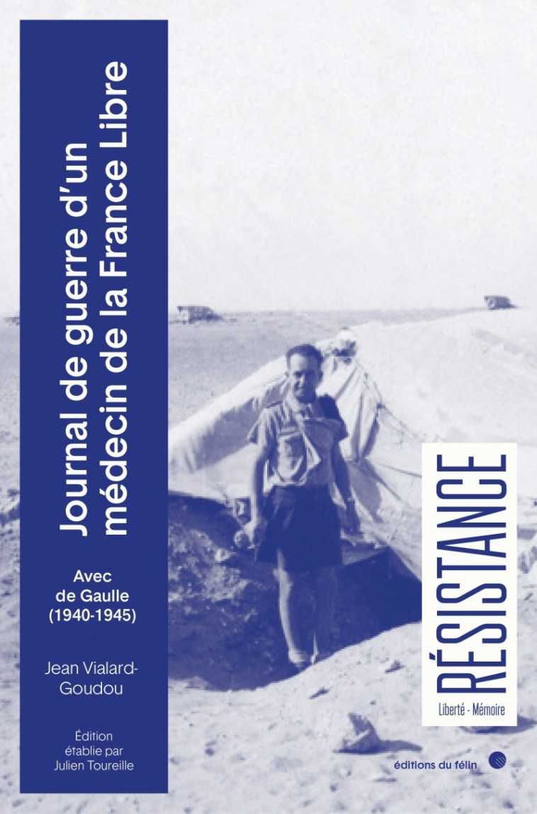 Journal de guerre d'un médecin de la France Libre - Jean VIALARD-GOUDOU - DU FELIN