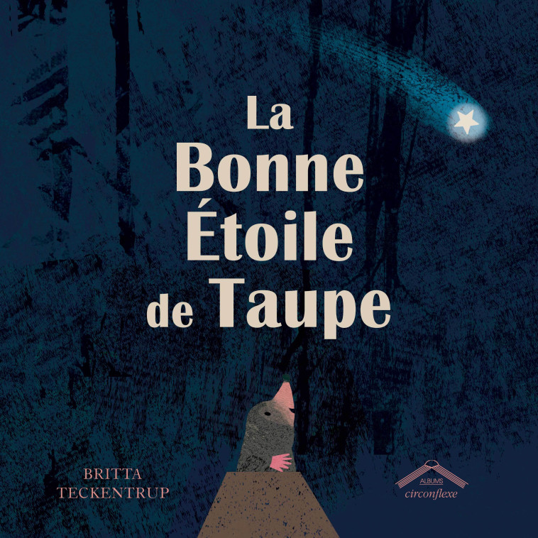 La bonne étoile de taupe - Britta Teckentrup - CIRCONFLEXE