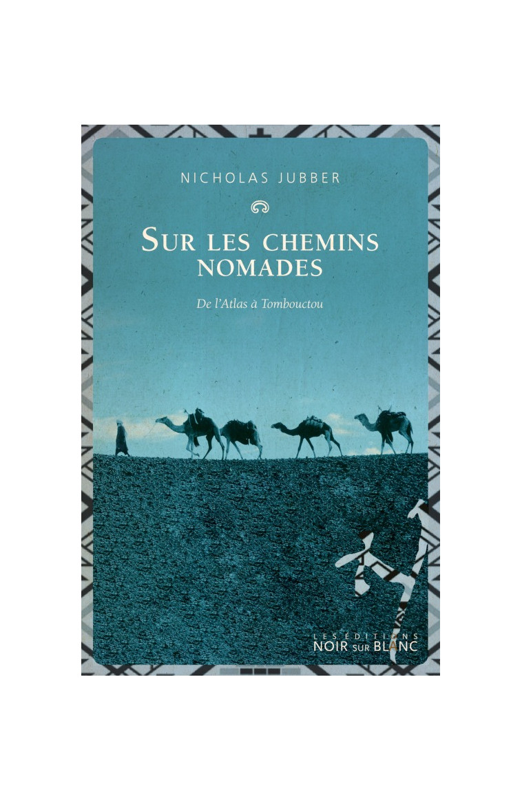 Sur les chemins nomades - Nicholas Jubber - NOIR BLANC