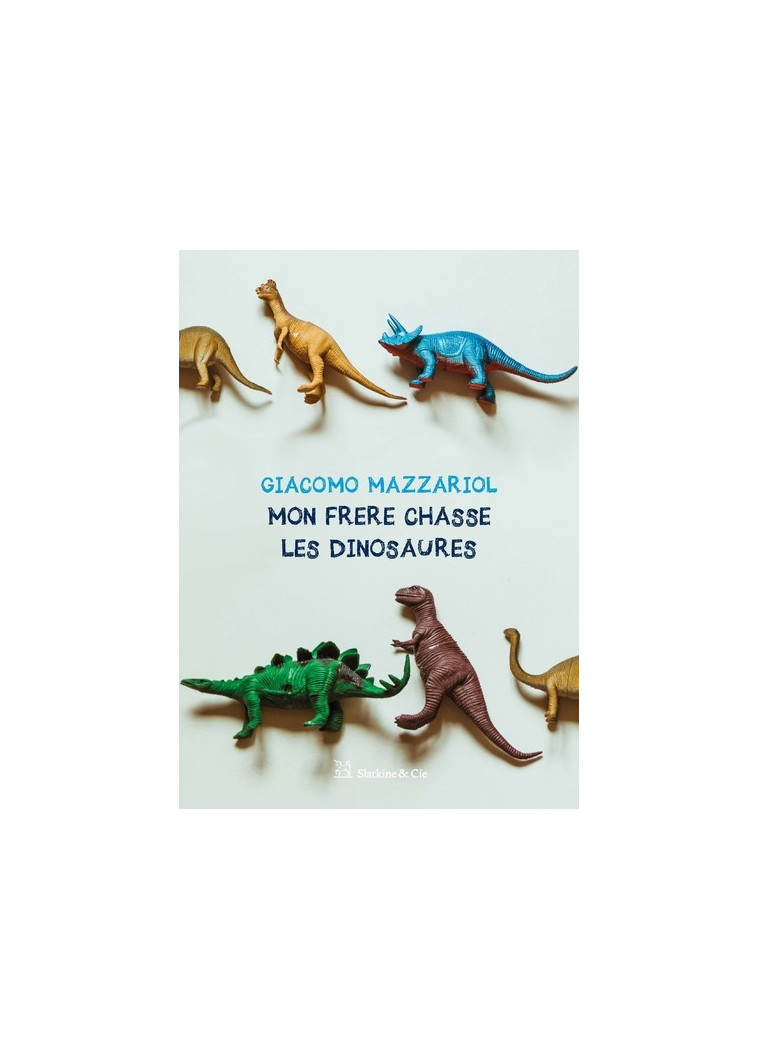 Mon frère chasse les dinosaures - Giacomo Mazzariol - SLATKINE ET CIE