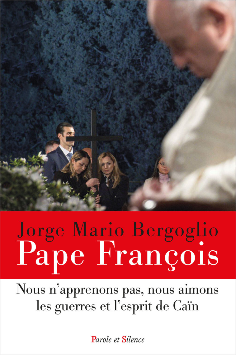 «Nous n'apprenons pas, nous aimons les guerres et l'esprit de Caïn» - Jorge Bergoglio - Pape François - PAROLE SILENCE