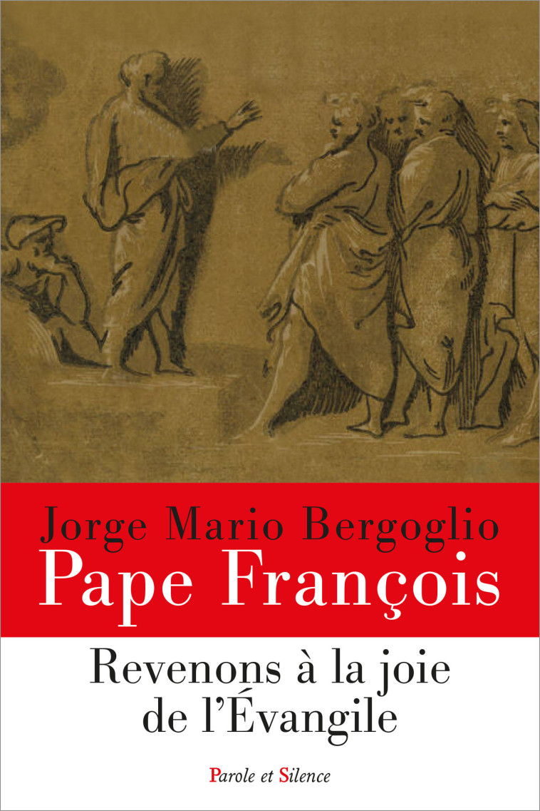 Revenons à la joie de l'Evangile - Jorge Bergoglio - Pape François - PAROLE SILENCE