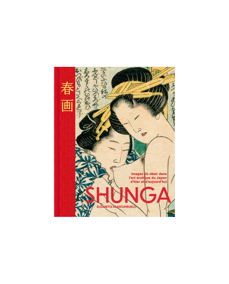 Shunga - Les images du désir dans l'art érotique japonais d'hier et d'aujourd'hui - Elisabetta Scantamburlo - NUINUI