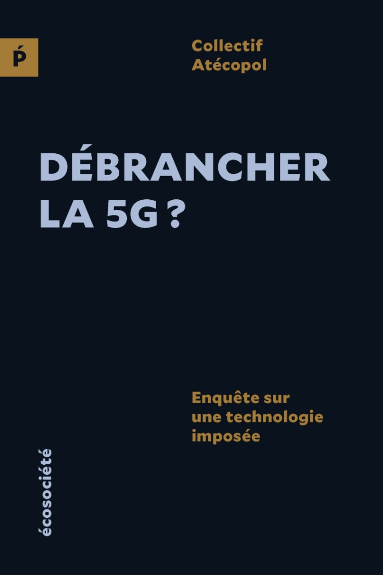 Débrancher la 5G ? - Enquête sur une technologie imposée -  COLLECTIF ATÉCOPOL - ECOSOCIETE