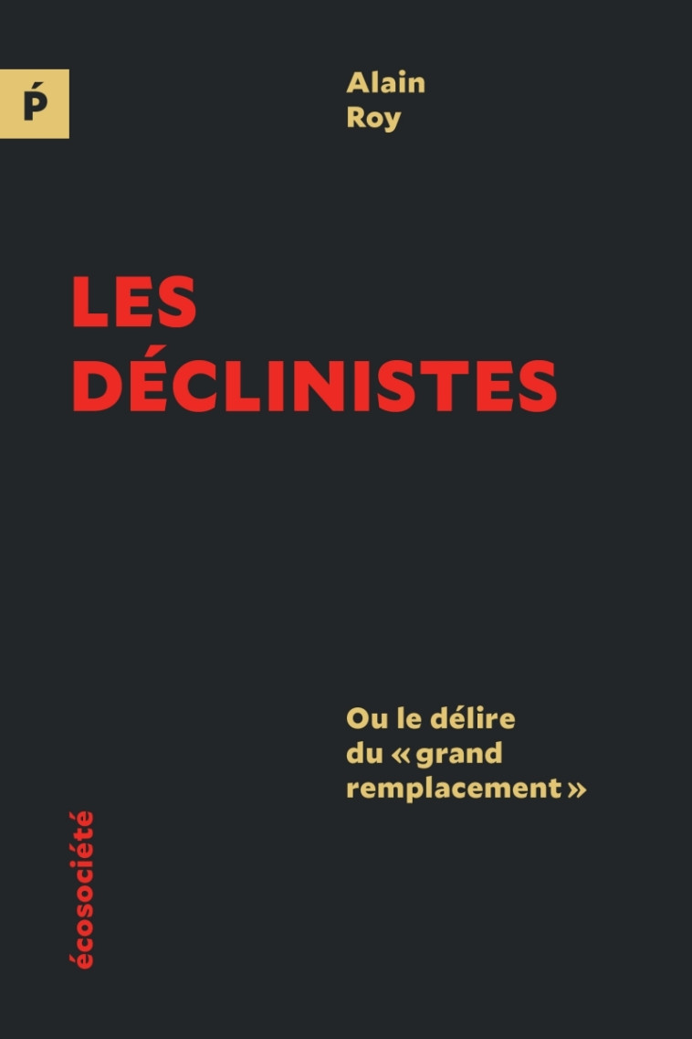 Les déclinistes - Ou le délire du « grand remplacement » - Alain Roy - ECOSOCIETE