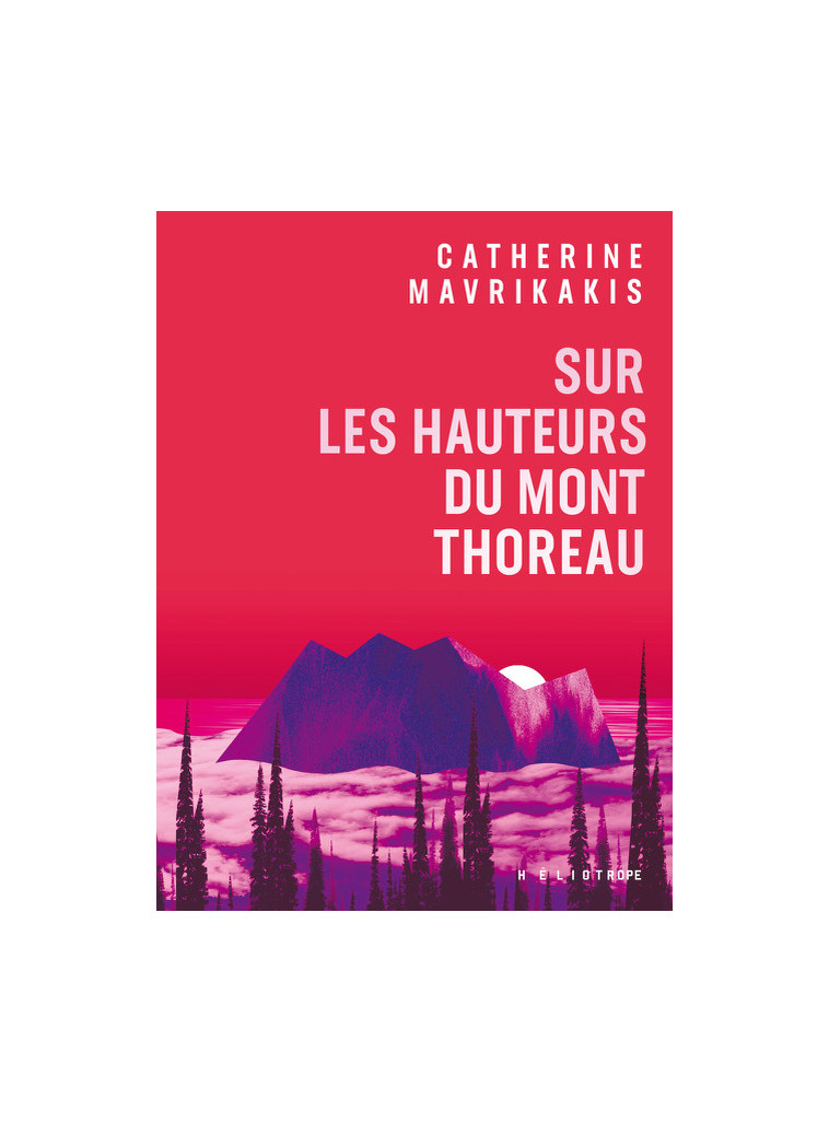 Sur les hauteurs du mont Thoreau - Catherine Mavrikakis - HELIOTROPE