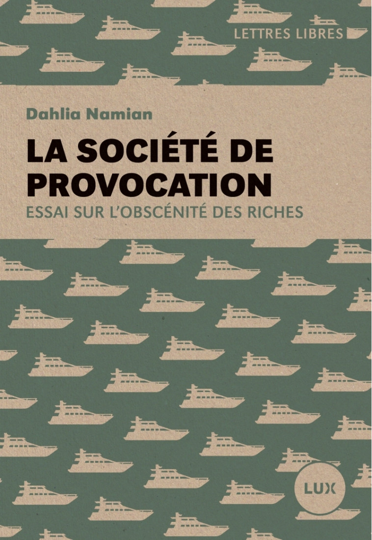 La société de provocation - Essai sur l'obscénité des riches - DAHLIA NAMIAN - LUX CANADA