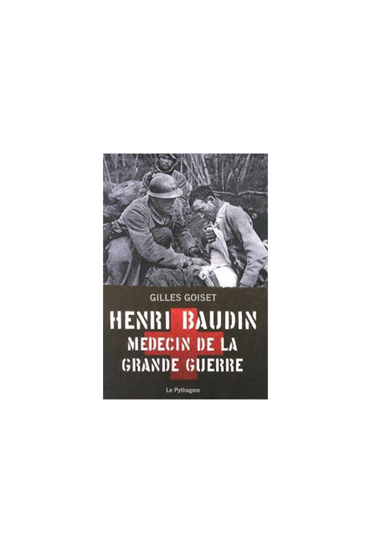 Henri Baudin médecin de la Grande Guerre - GILLES GOISET - LE PYTHAGORE