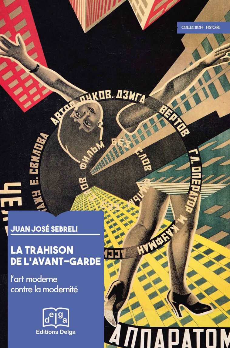 La Trahison de l'avant-garde. L'art moderne contre la modernité - SEBRELI Juan José - DELGA