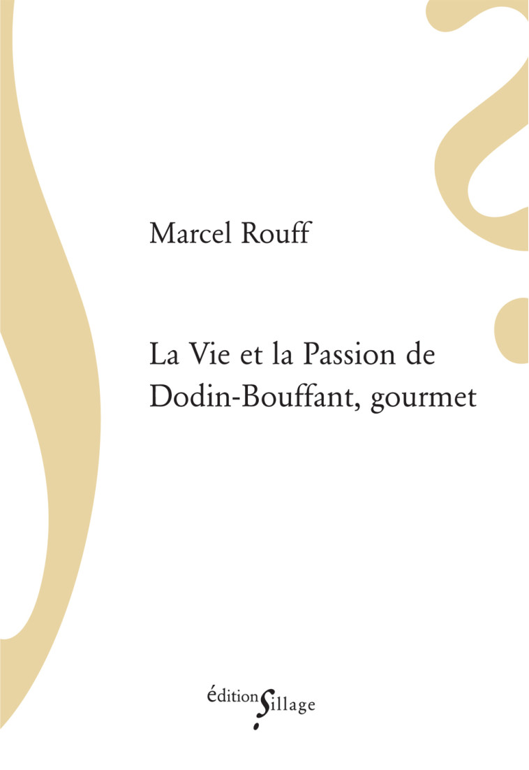 La Vie et la Passion de Dodin-Bouffant, gourmet - Marcel Rouff - SILLAGE