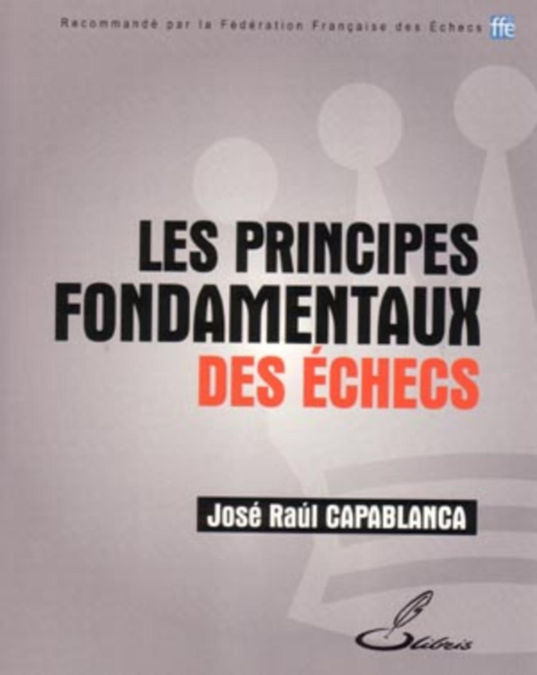 Les principes fondamentaux des échecs - José Raúl Capablanca - OLIBRIS