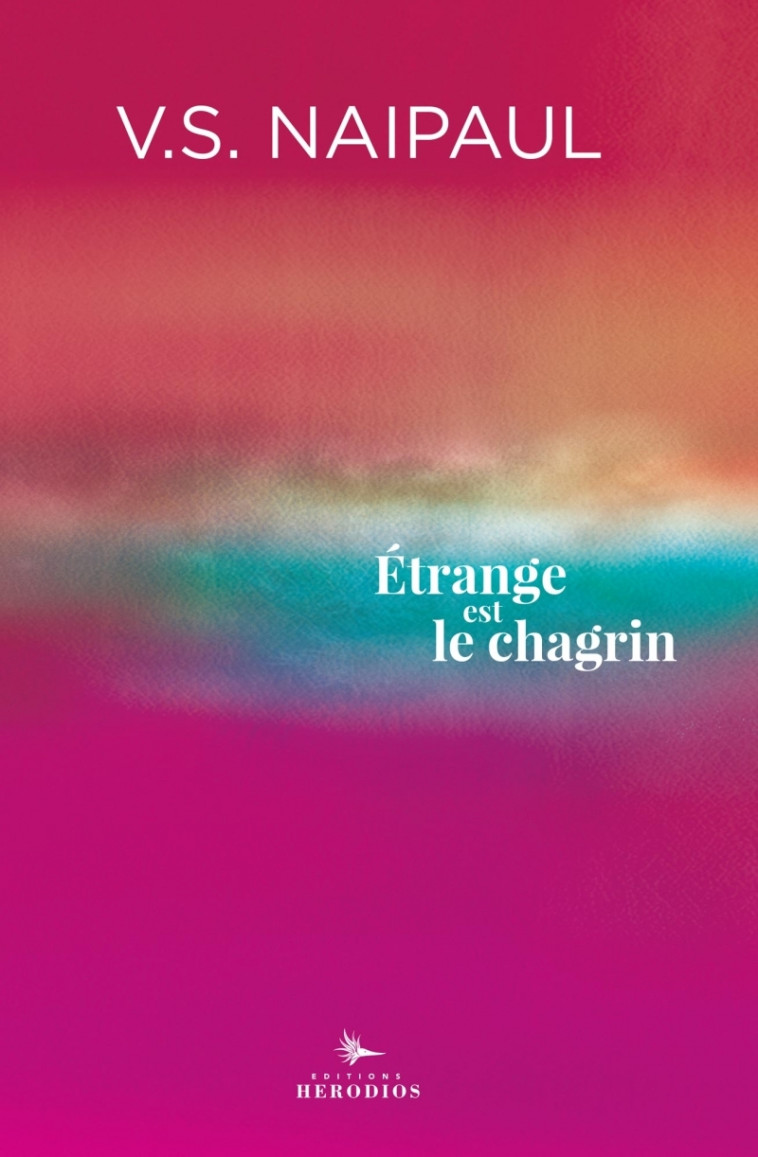 Étrange est le chagrin - V. S. Naipaul - HERODIOS