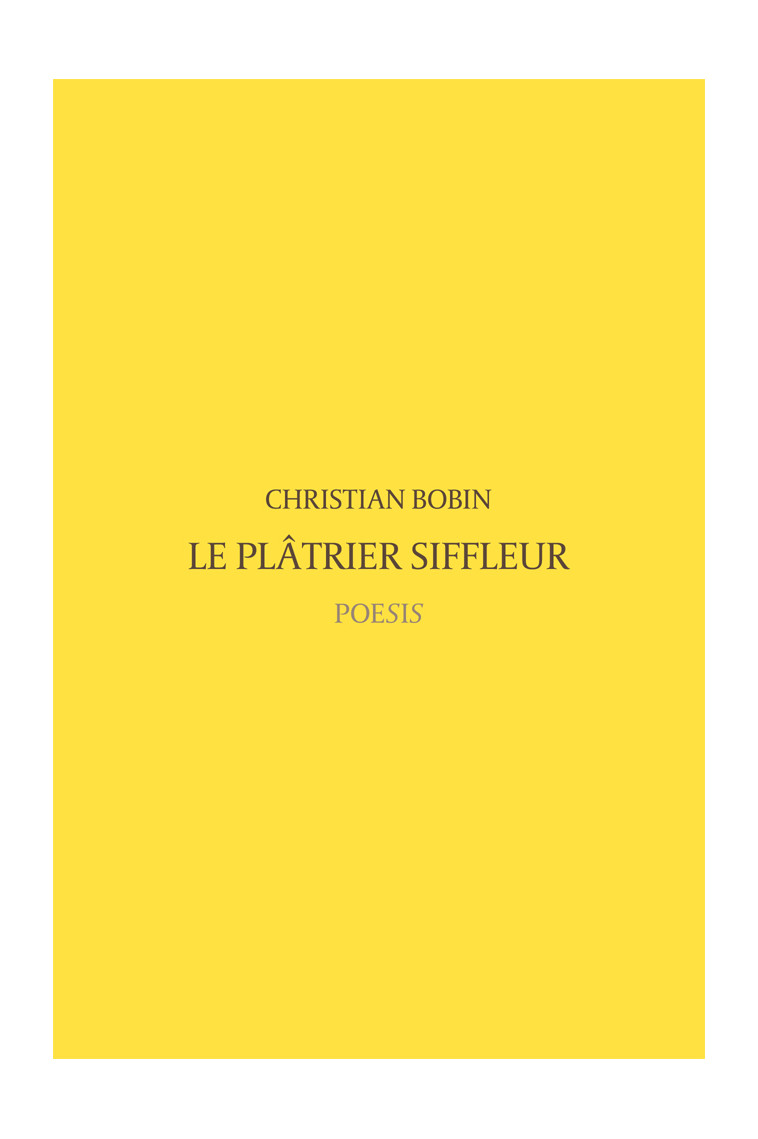 Le Platrier Siffleur - Christian Bobin - POESIS