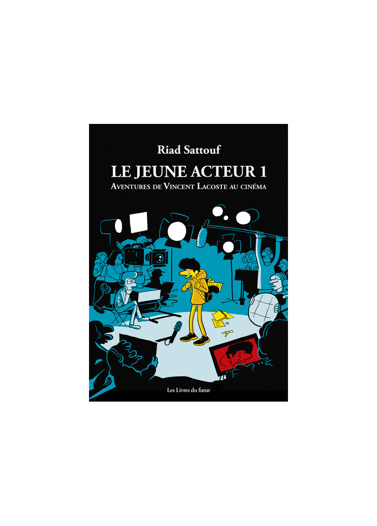 Le jeune acteur - Tome 01 Aventures de Vincent Lacoste au cinéma - Riad Sattouf - LIVRES DU FUTUR