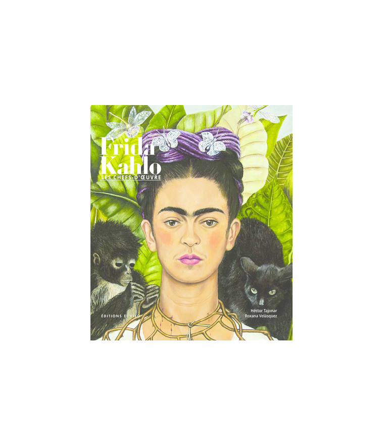 Frida Kahlo Les chefs d'oeuvre - Héctor Tajonar - EL VISO