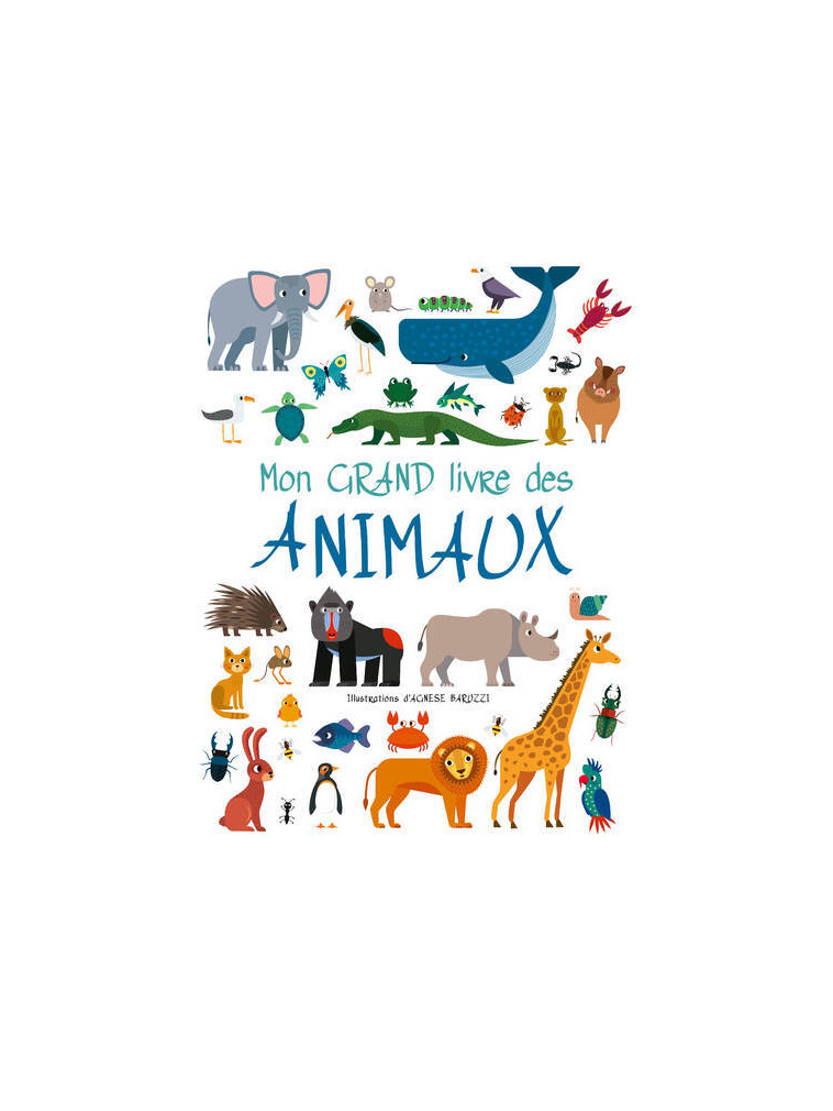 Mon grand Livre des animaux - Agnese Baruzzi - WHITE STAR KIDS