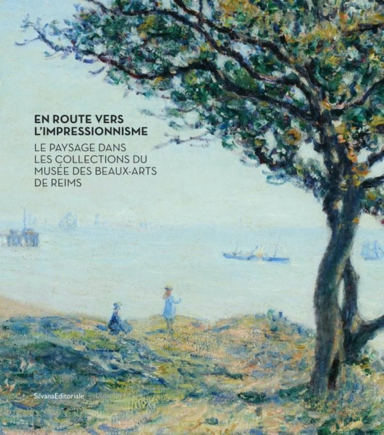 En route vers l'impressionnisme - le paysage dans les collections du Musée des beaux-arts de Reims - Aurosi Moreno - SILVANA