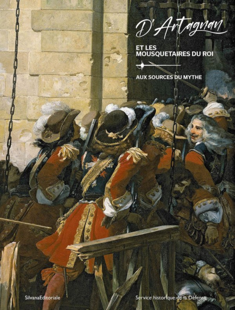 D'Artagnan et les mousquetaires du roi - aux sources du mythe -  BORDAZ O. & FONK B. - SILVANA