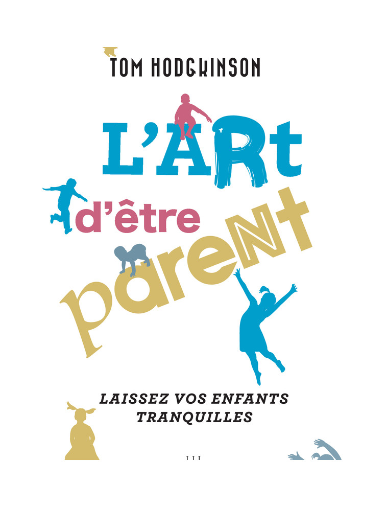 L'art d'être parent... - Tom Hodgkinson - LIENS LIBERENT