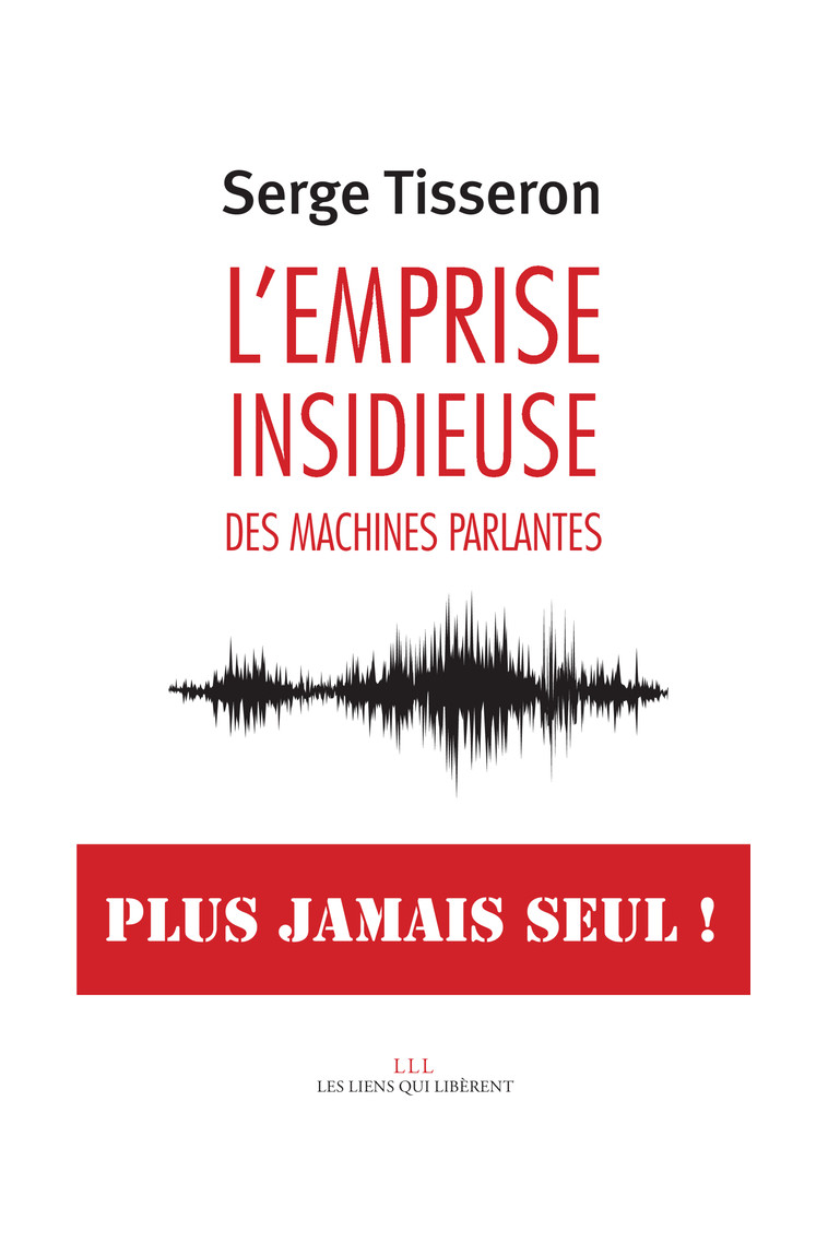 L'emprise insidieuse des machines parlantes - Serge Tisseron - LIENS LIBERENT