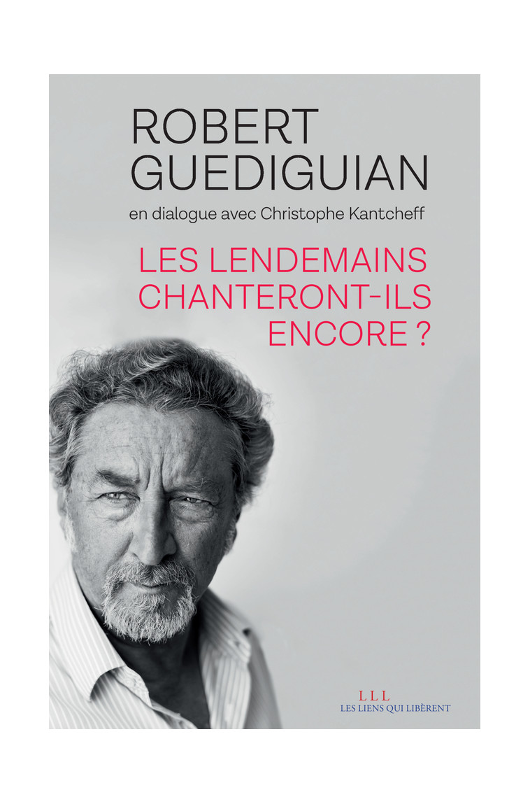 Les lendemains chanteront-ils encore ? - Robert Guédiguian - LIENS LIBERENT