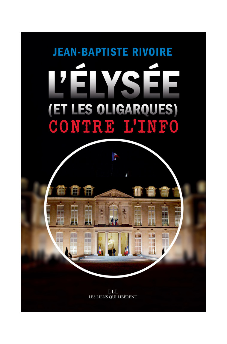 L'Élysée (et les oligarques) contre l'info - Jean-Baptiste Rivoire - LIENS LIBERENT