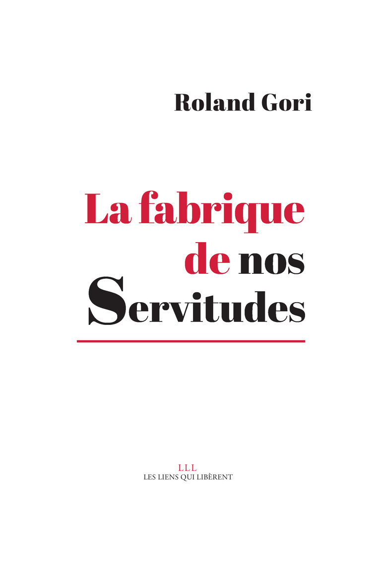 La fabrique de nos servitudes - Roland Gori - LIENS LIBERENT