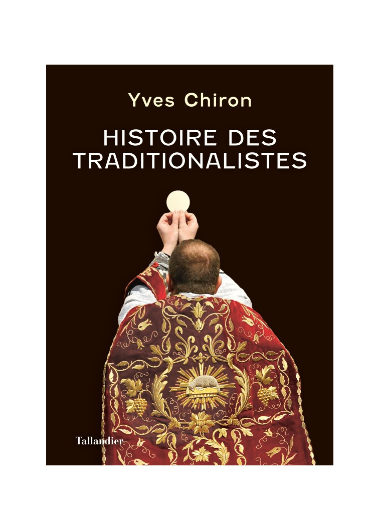 Histoire des traditionalistes - Yves Chiron - TALLANDIER