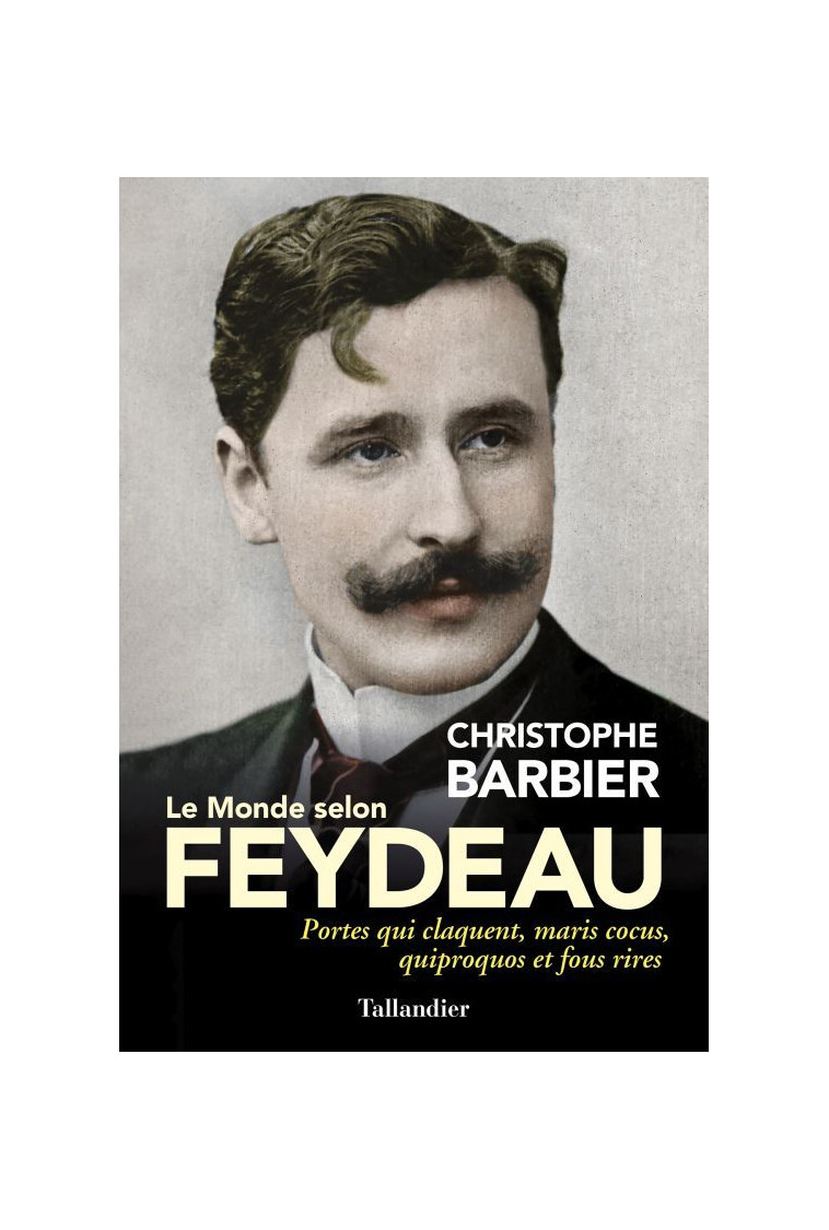 Le monde selon Feydeau - Christophe Barbier - TALLANDIER