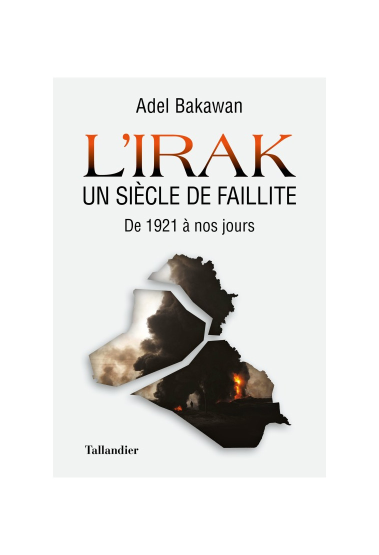 L'Irak un siècle de faillite - Adel Bakawan - TALLANDIER