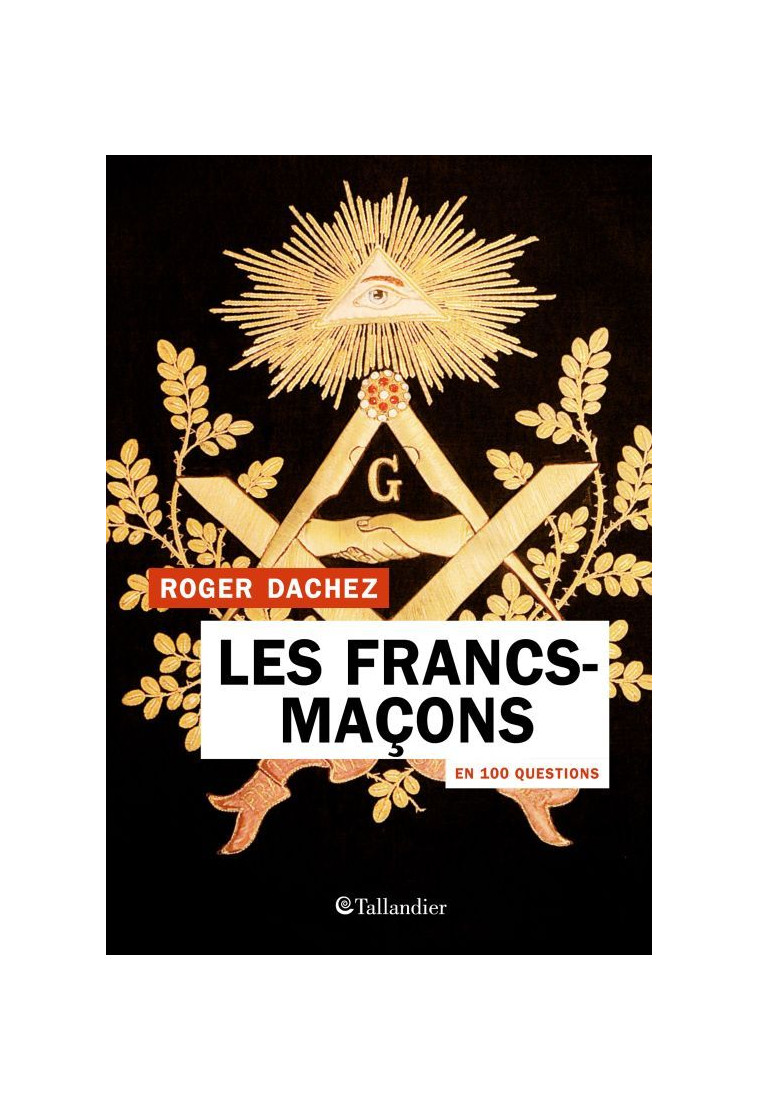 Les francs-maçons en 100 questions - Roger Dachez - TALLANDIER