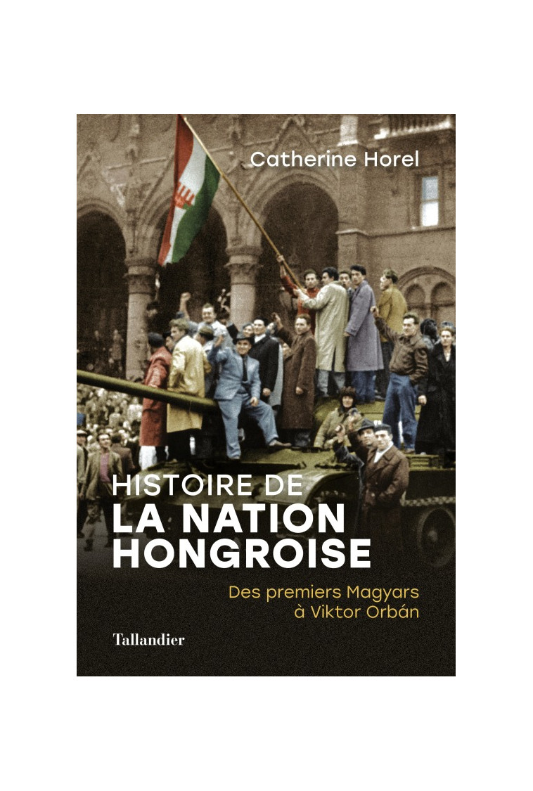 Histoire de la nation Hongroise - Catherine Horel - TALLANDIER