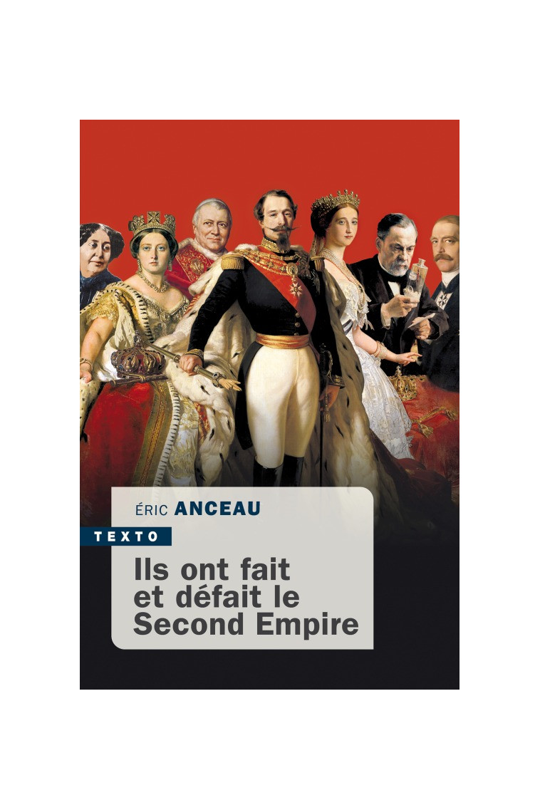 Ils ont fait et défait le second empire - Eric Anceau - TALLANDIER