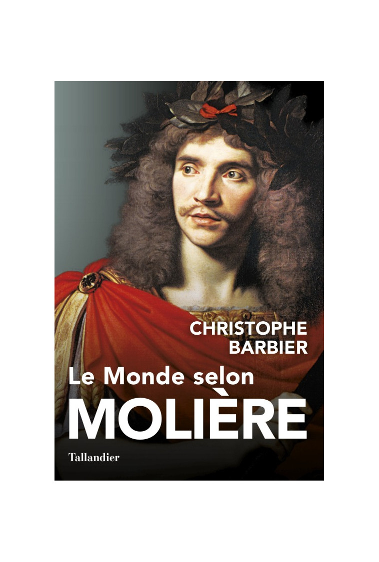 Le monde selon Molière - Christophe Barbier - TALLANDIER