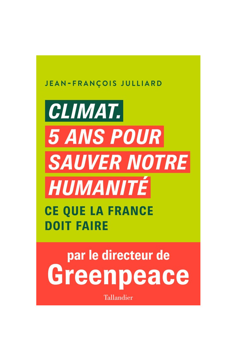 Climat.  cinq ans pour sauver notre humanité - Jean-François Julliard - TALLANDIER