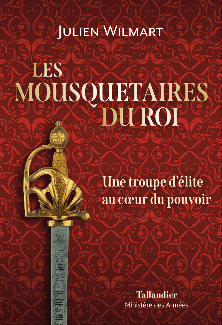 Les mousquetaires du roi - Julien Wilmart - TALLANDIER