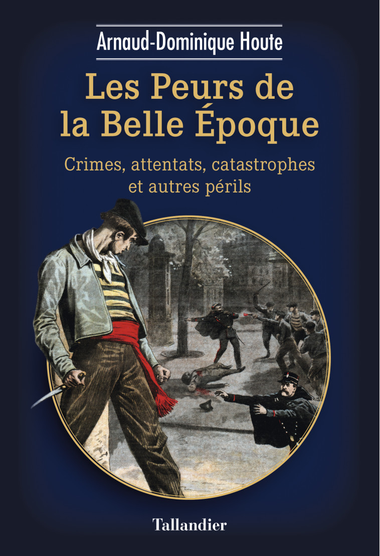 Les peurs de la belle époque - Arnaud-Dominique Houte - TALLANDIER